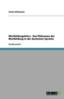 Wortbildungslehre - Das Phänomen der Wortbildung in der deutschen Sprache 3656116555 Book Cover