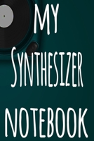My Synthesizer Notebook: The perfect gift for the musician in your life - 119 page lined journal! 1697517196 Book Cover