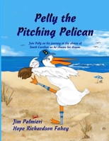 Pelly the Pitching Pelican: Join Pelly on his journey to the shores of South Carolina as he chases his dream. B0873679Q3 Book Cover