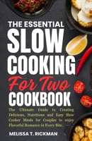 THE ESSENTIAL SLOW COOKING FOR TWO COOKBOOK: The Ultimate Guide to Creating Delicious, Nutritious and Easy Slow Cooker Meals for Couples to enjoy ... Every Bite. (The Perfect and Healthy Heart) B0CTTRYL2P Book Cover