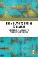 From Plato to Panini to Levinas: The Problem of Language for Philosophy and Theology 1032522038 Book Cover