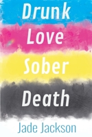 Drunk Love Sober Death: Poetry by Jade Jackson 0648813215 Book Cover