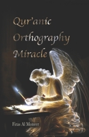 Qur’anic Orthography Miracle: The scholars’ unanswered riddle—foreign spellings in the Qur’an—is the miracle: a built-in code no human could write. (Firas Al Moneer English Books Collection) B0G5PV43DX Book Cover
