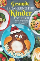 Gesunde Ernährung für Kinder Kochbuch: Mit 150 leckeren und gesunden Rezepten für Kinder (German Edition) B0CSJZ51LH Book Cover