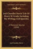 Joel Chandler Harris' Life of Henry W. Grady, Including his Writings and Speeches 1017459835 Book Cover