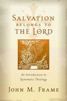 Salvation Belongs to the Lord: An Introduction to Systematic Theology 1596380187 Book Cover