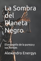La Sombra del Planeta Negro: El evangelio de la pureza y sus herejes (Tecnosofía Narrativa: combina ciberpoesía distópica y drama existencial) (Spanish Edition) B0FS23QHYZ Book Cover