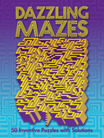 Dazzling Mazes: 50 Inventive Puzzles with Solutions (Dover Novelty Books & Popular Recreations) 0486249867 Book Cover
