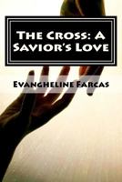 The Cross: A Savior's Love 1466367598 Book Cover