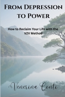 From Depression to Power: How to Reclaim Your Life with The V2V Method (V2V Method - From Victim to Victory) B0GRJCLDV3 Book Cover