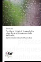 Système d'aide à la conduite pour le positionnement du véhicule: Communication Véhicule-Infrastructure (Omn.Pres.Franc.) 3841629334 Book Cover