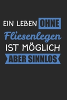 Ein Leben Ohne Fliesenlegen Ist Möglich Aber Sinnlos: Fliesenleger & Bodenleger Notizbuch 6'x9' Punktiert Geschenk für Mosaikleger & Plattenleger (German Edition) 1655892851 Book Cover