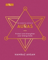 The Essential Book of Auras: Protect and Strengthen Your Energy Body 1838572910 Book Cover