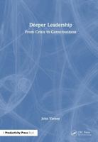 Deeper Leadership: From Crisis to Consciousness 1041241666 Book Cover