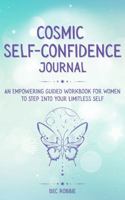 Cosmic Self-Confidence Journal: An Empowering Guided Workbook for Women to Step into Your Limitless Self 1764174968 Book Cover