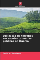 Utilização de terrenos em escolas primárias públicas no Quénia (Portuguese Edition) 6202422653 Book Cover