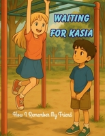 Waiting for Kasia: How I Remember My Friend B0F4XNZY1M Book Cover