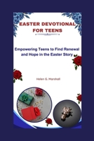 Easter Devotional For Teens: Empowering Teens to Find Renewal and Hope in the Easter Story B0CVQS6QYJ Book Cover