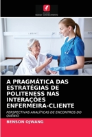 A PRAGMÁTICA DAS ESTRATÉGIAS DE POLITENESS NAS INTERAÇÕES ENFERMEIRA-CLIENTE: PERSPECTIVAS ANALÍTICAS DE ENCONTROS DO QUÊNIO 6202751479 Book Cover