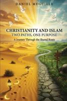 Christianity and Islam: Two Paths, One Purpose 1917640900 Book Cover