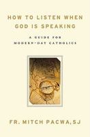How to Listen When God Is Speaking: A Guide for Modern-Day Catholics 1593251831 Book Cover