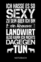 Ich hasse es so sexy zu sein aber ich bin ein Ahauser Landwirt also kann ich nichts dagegen tun: A5 Notizbuch Liniert 120 Seiten Geschenk/Geschenkidee zum Geburtstag Weihnachten Ostern Vatertag Mutter 1704216265 Book Cover