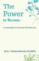 The Power to Become: 10 Strategies to become the best you 1099370779 Book Cover