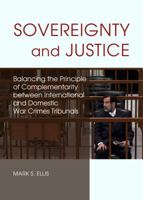 Sovereignty and Justice: Balancing the Principle of Complementarity Between International and Domestic War Crimes Tribunals 1443857041 Book Cover
