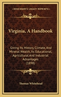 Virginia, A Handbook: Giving Its History, Climate, And Mineral Wealth, Its Educational, Agricultural And Industrial Advantages 1165802392 Book Cover