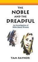 The Noble and the Dreadful: An Investigation of Bible-Based Women 1492163651 Book Cover