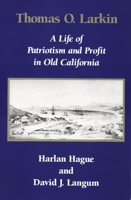 Thomas O. Larkin: A Life of Patriotism and Profit in Old California 0806127333 Book Cover
