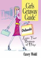 Girls Getaway Guide to Orlando: Leave Your Baggage at Home 0979074835 Book Cover