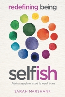 Redefining Being Self-ish: My Journey from Escort to Monk to Me 1662944438 Book Cover