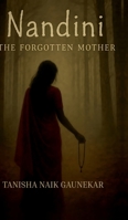 NANDINI The Forgotten Mother: "Some stories are buried...others refuse to die" B0FH5LN4NV Book Cover