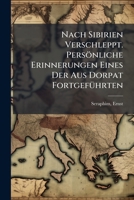 Nach Sibirien Verschleppt. Personliche Erinnerungen Eines Der Aus Dorpat Fortgefuhrten 1246035928 Book Cover