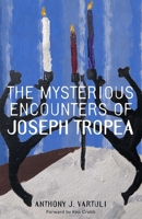 THE MYSTERIOUS ENCOUNTERS OF JOSEPH TROPEA B0FKB8P7KL Book Cover