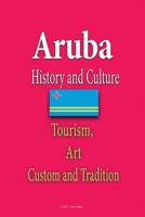 Aruba History and Culture: Tourism, Art, Custom and Tradition 1533671729 Book Cover