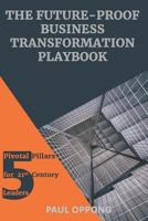 The Future-Proof Business Transformation Playbook - 5 Pivotal Pillars for 21st Century Leaders 1724122770 Book Cover