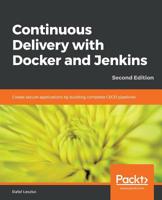 Continuous Delivery with Docker and Jenkins: Create secure applications by building complete CI/CD pipelines, 2nd Edition 1838552189 Book Cover