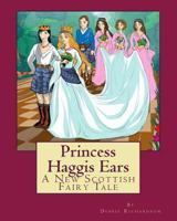 Princess Haggis Ears - A New Scottish Fairy Tale: The First Book in Debbie Richardson's New Scottish Fairy Tale Series 1477633189 Book Cover