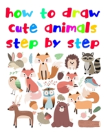 How to Draw Cute Animals Step by Step: Fun beginner's drawing guide for kids: learn to draw cute animals using easy lines and shapes. Learn how to draw 35 animals B08PJQ3CHW Book Cover