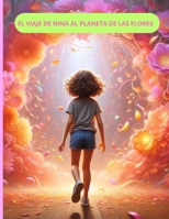 EL VIAJE DE NINA AL PLANETA DE LAS FLORES: EL VIAJE DE NINA AL PLANETA DE LAS FLORES (Spanish Edition) B0DSZT9SBY Book Cover