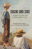 Chasing Good Sense: A Boy's Life on the Last Frontier 1607816555 Book Cover