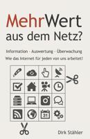 Mehrwert Aus Dem Netz?: Information - Auswertung - Uberwachung - Wie Das Internet Fur Jeden Von Uns Arbeitet! 1494846004 Book Cover