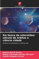 Em busca de asteróides: cálculo de órbitas e ciência cidadã 6206417549 Book Cover