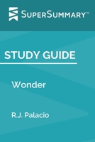 Study Guide: Wonder by R.J. Palacio (SuperSummary) 1697971687 Book Cover