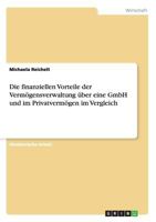Die finanziellen Vorteile der Verm�gensverwaltung �ber eine GmbH und im Privatverm�gen im Vergleich 3656864152 Book Cover