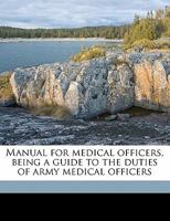 Manual for medical officers, being a guide to the duties of army medical officers 1171861184 Book Cover