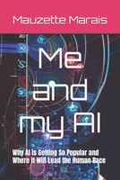 Me and my AI: Why AI is Getting So Popular and Where it Will Lead the Human Race B0CDN5VWXJ Book Cover