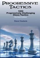 Progressive Tactics: 1002 Progressively Challenging Chess Tactics 1537353675 Book Cover